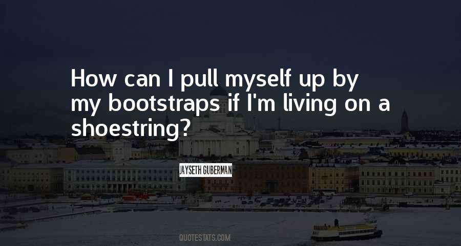 Pull Yourself Up By Your Bootstraps Quotes #1074774