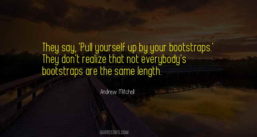 Pull Yourself Up By Your Bootstraps Quotes #464431