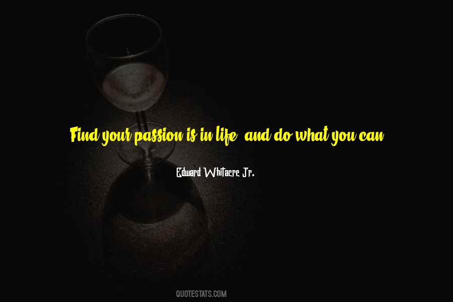 Find Your Passion In Life Quotes #1147697