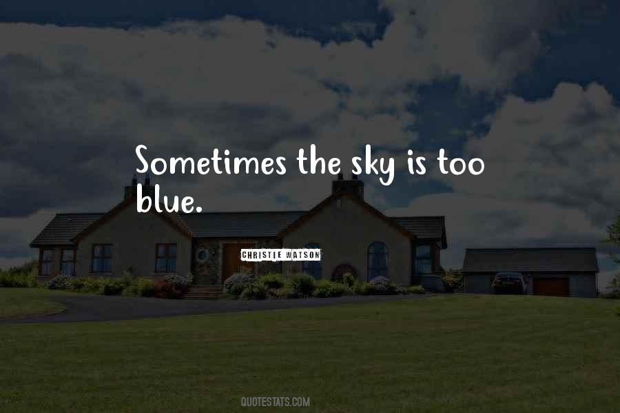 The Sky Is Blue Quotes #299487