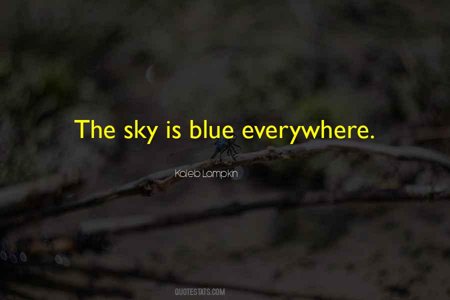 The Sky Is Blue Quotes #842504