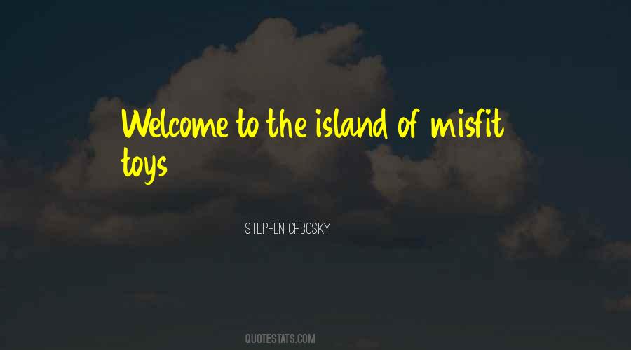 Welcome To The Island Of Misfit Toys Quotes #883667