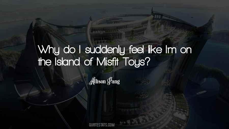 Welcome To The Island Of Misfit Toys Quotes #928810