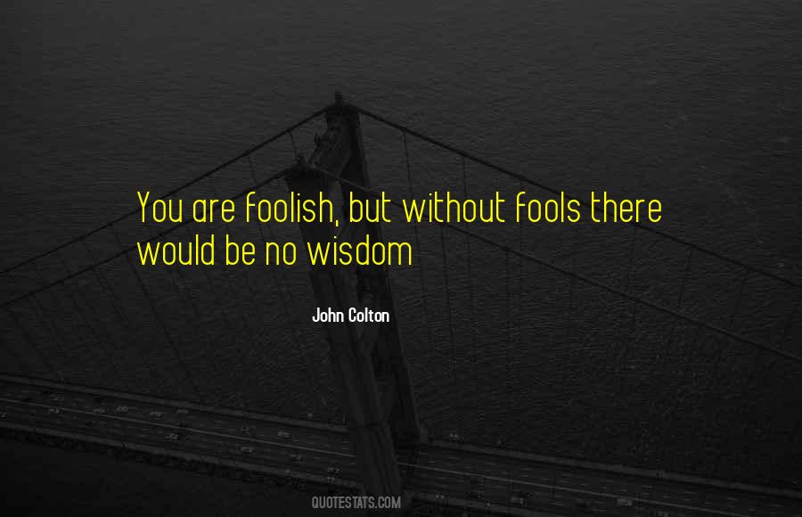 Foolish Wisdom Quotes #735740