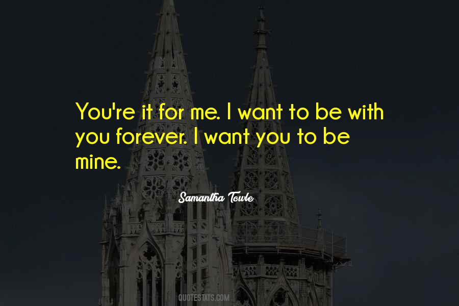 I Want You To Be Mine Forever Quotes #1488474