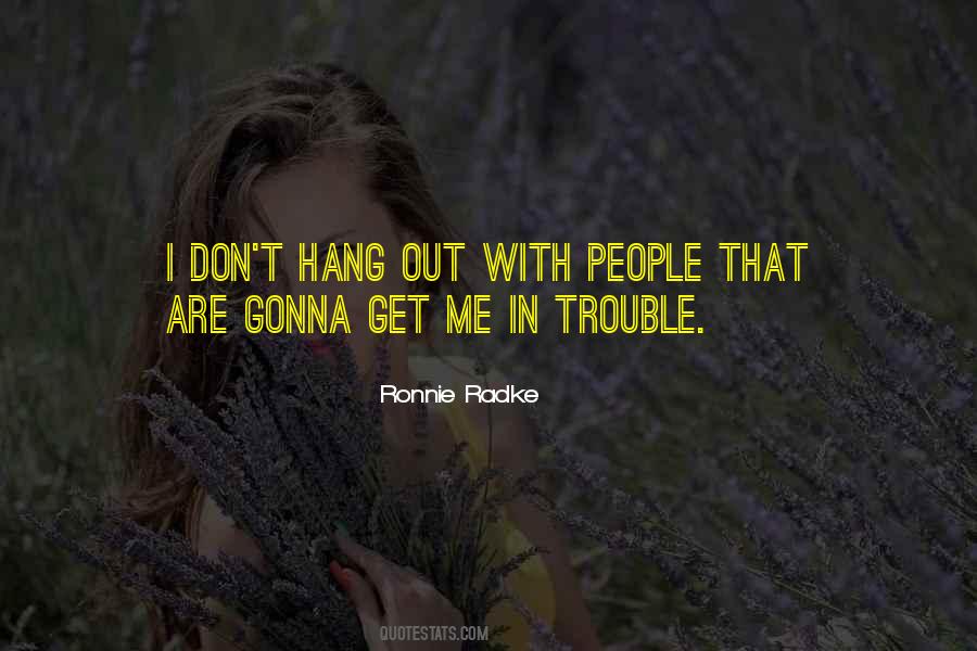 Me In Trouble Quotes #1014425