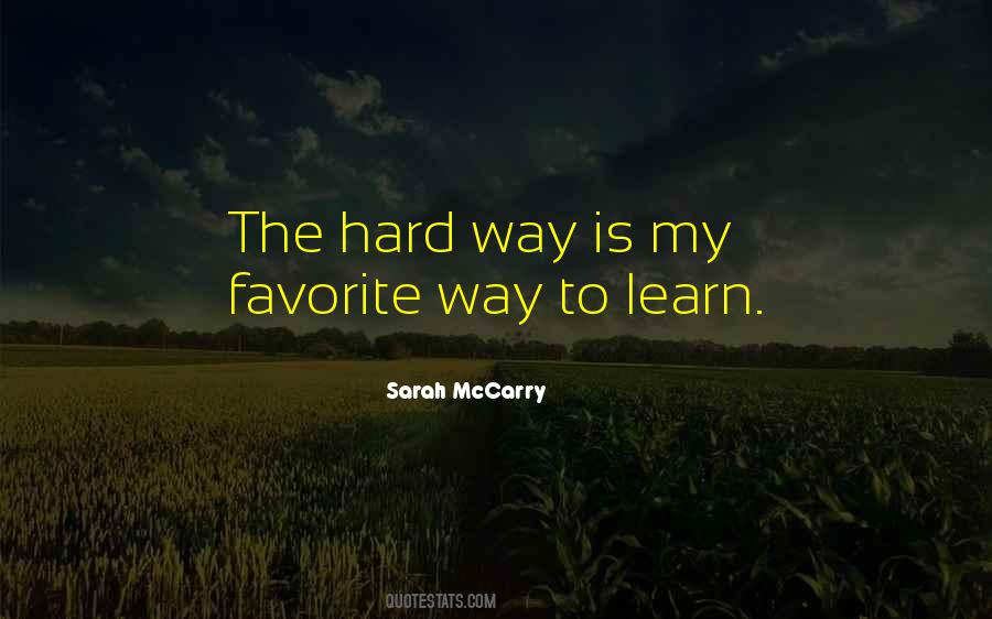 I Had To Learn The Hard Way Quotes #7381