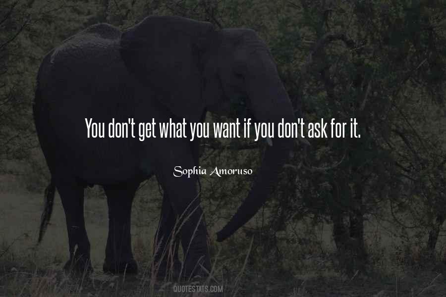 You Get What You Ask For Quotes #260167