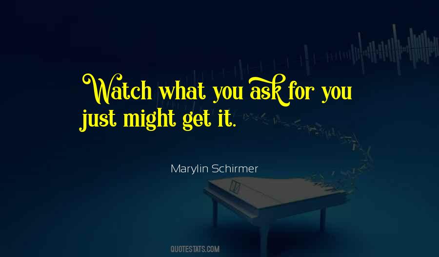 You Get What You Ask For Quotes #861190