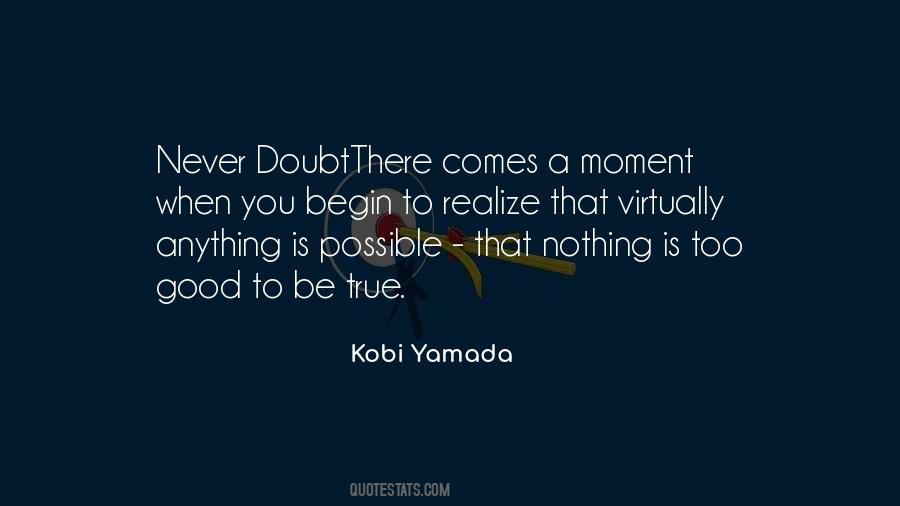 Nothing Is Too Good To Be True Quotes #435130