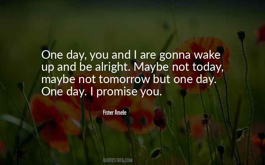 Not Today But One Day Quotes #1045114