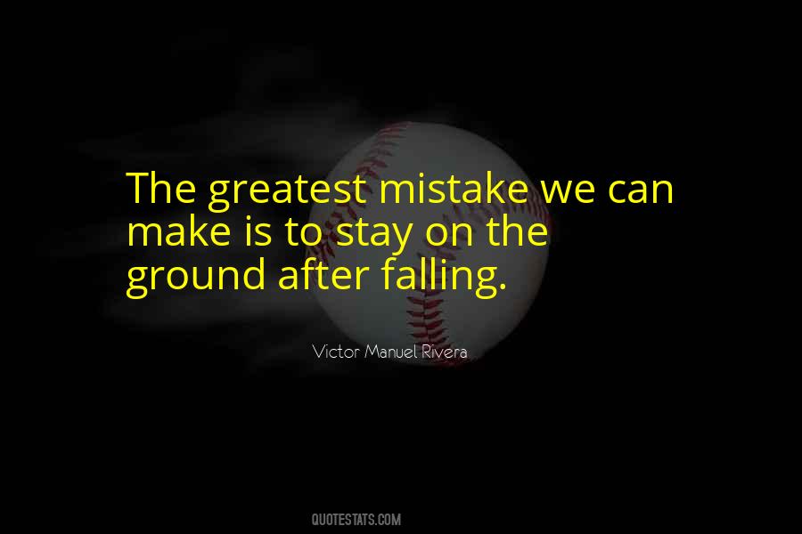 Greatest Mistake Quotes #1464044