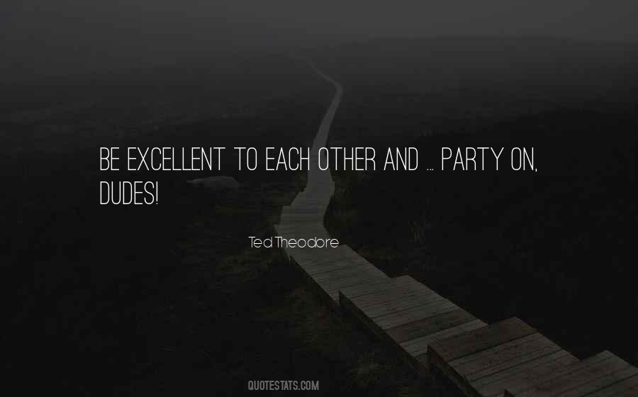 Be Excellent To Each Other Quotes #1059013