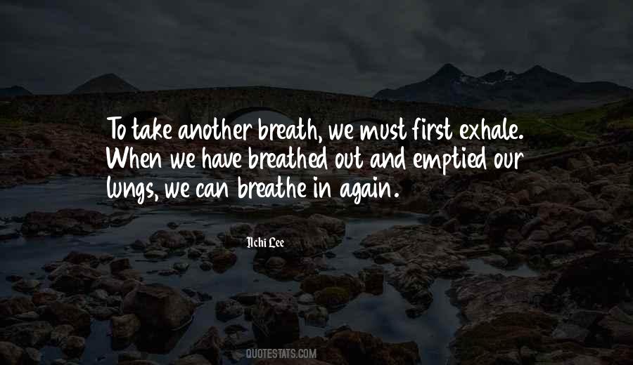 Breathe In And Breathe Out Quotes #1746509