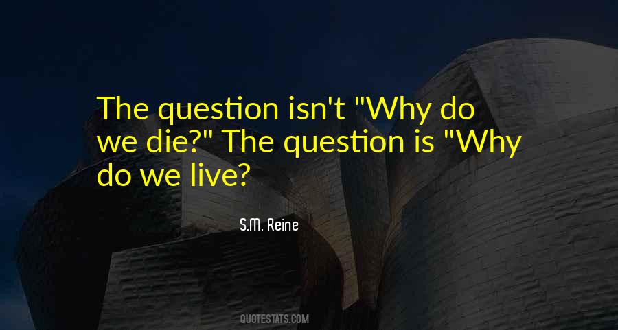 Why Do We Die Quotes #162369