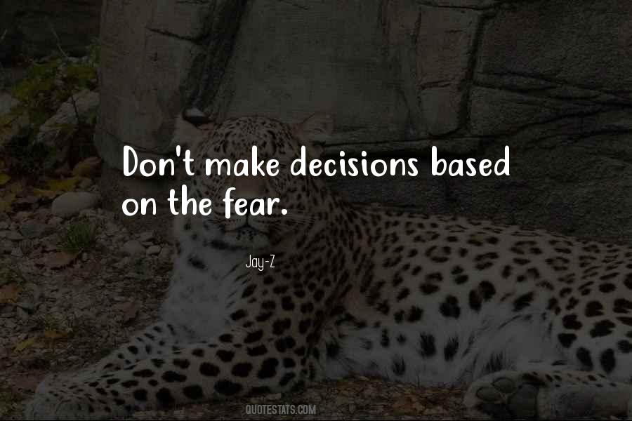 Decisions Based On Fear Quotes #1658503