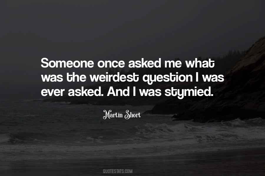 Someone Once Asked Me Quotes #832104