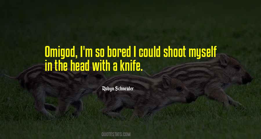 I M So Bored Quotes #723513