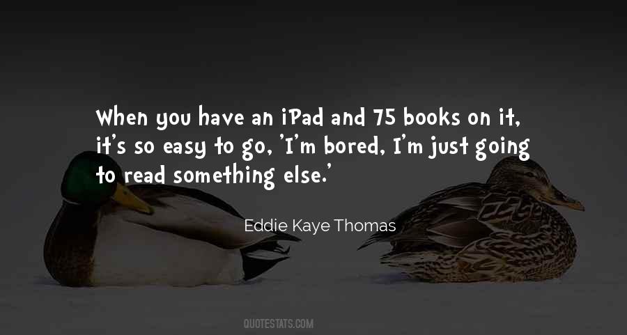I M So Bored Quotes #784376