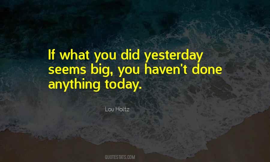 If What You Did Yesterday Quotes #938310