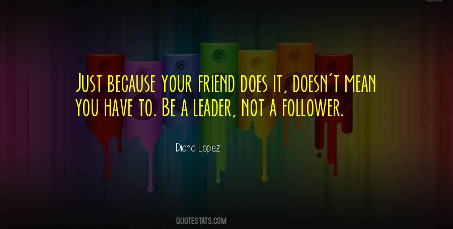A Leader Not A Follower Quotes #497052