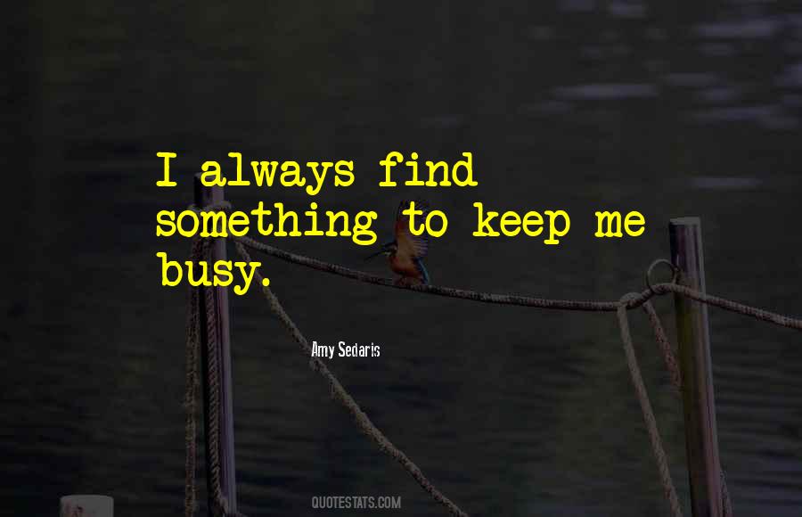 Always Be Busy With Something Quotes #891970