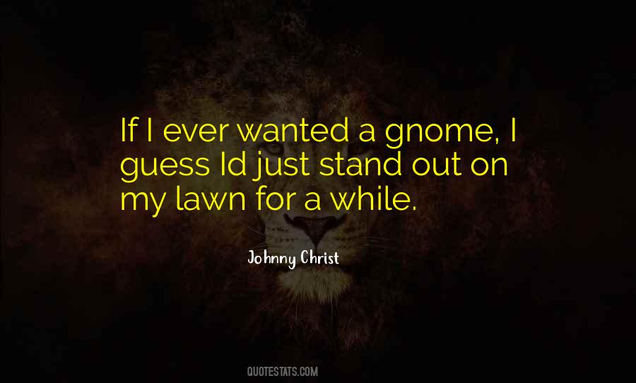 Get Off My Lawn Quotes #557470