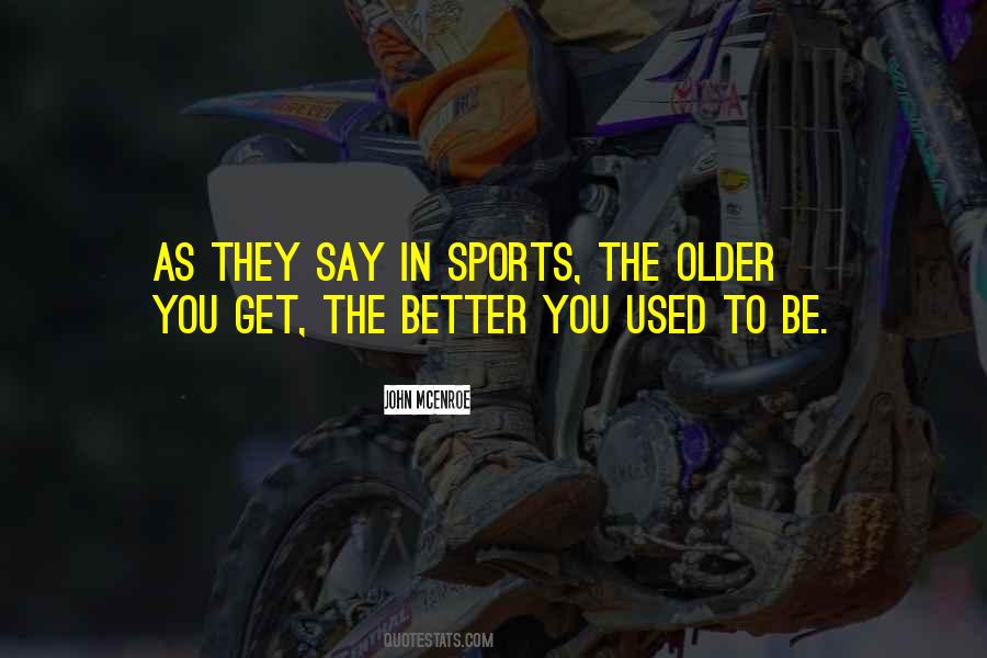 Older The Better Quotes #1129697