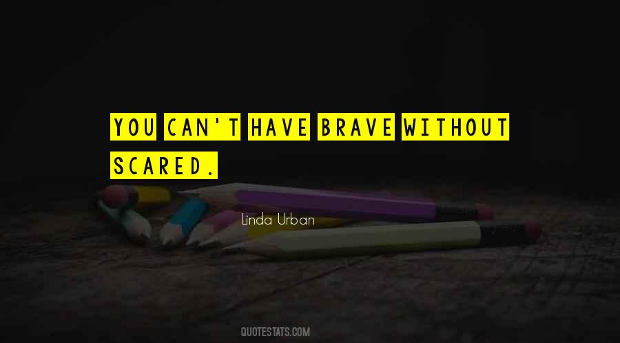 Brave Scared Quotes #1022332