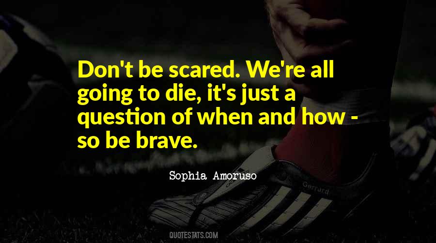 Brave Scared Quotes #1125180
