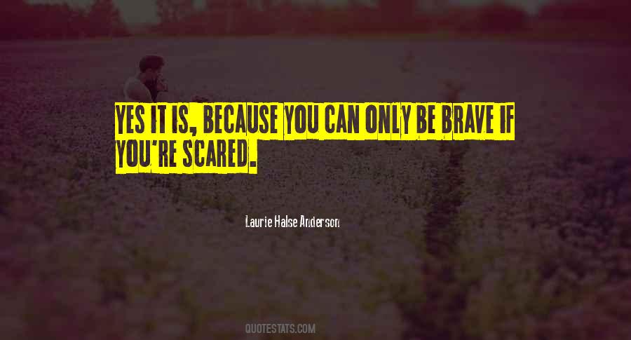 Brave Scared Quotes #1199836