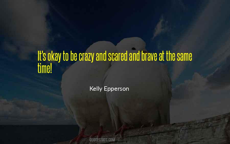 Brave Scared Quotes #1415928