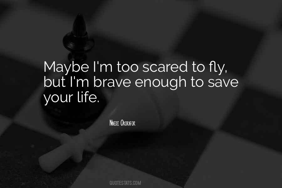 Brave Scared Quotes #1859205