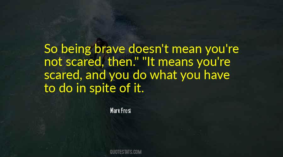 Brave Scared Quotes #476406
