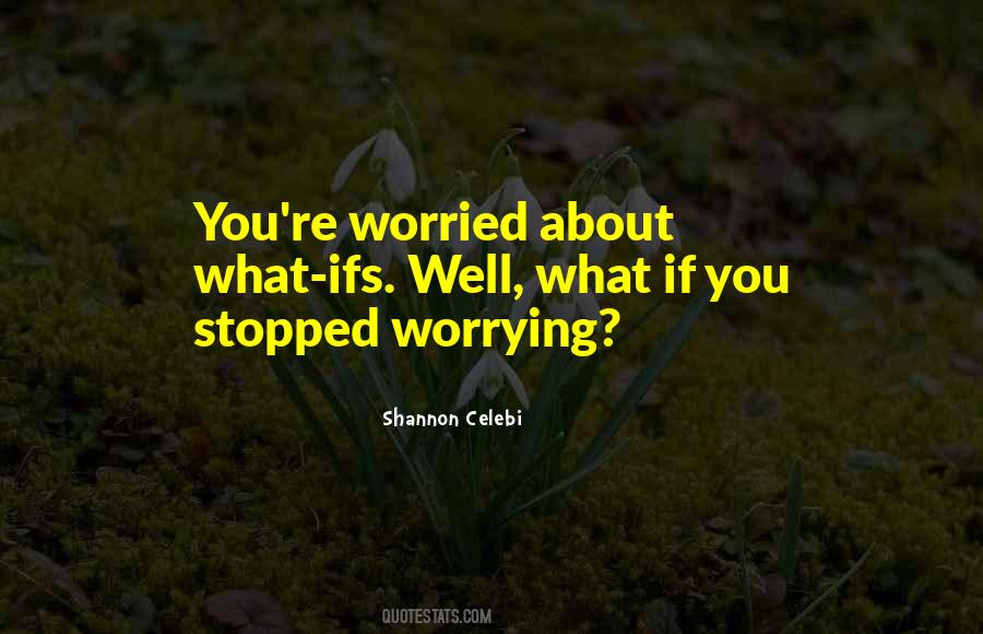 I Stopped Worrying Quotes #372580