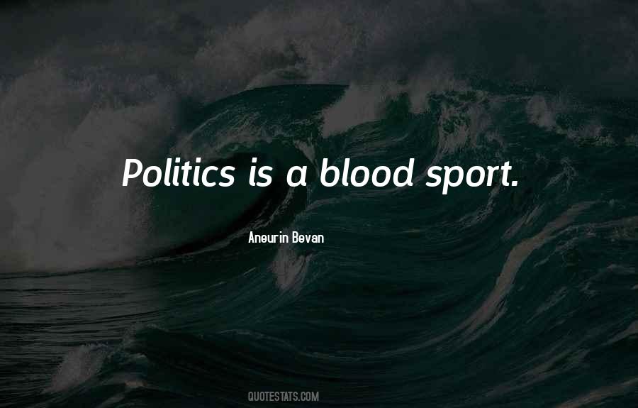 Politics Is A Blood Sport Quotes #1808205