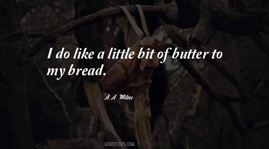 Butter To My Bread Quotes #1874286