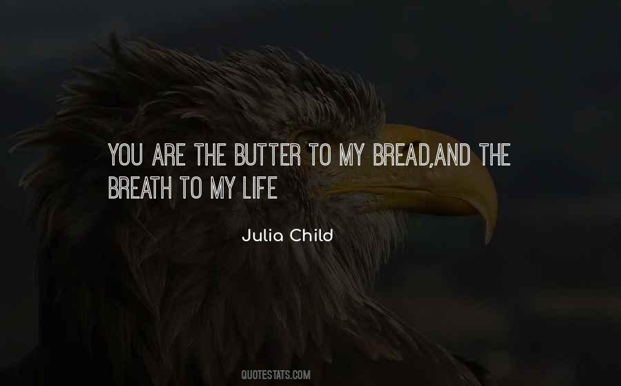 Butter To My Bread Quotes #778968