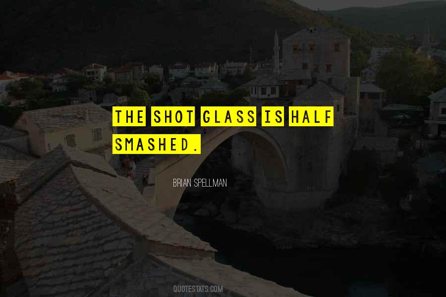 Is The Glass Half Full Quotes #1392230