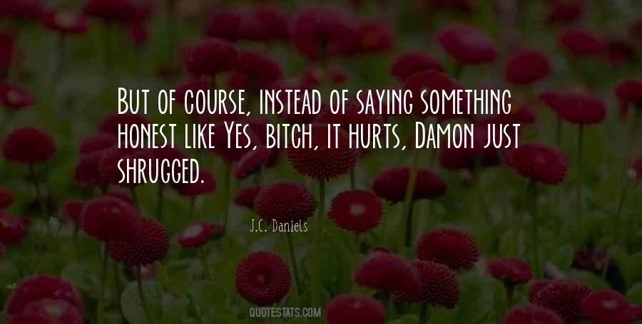 Yes It Hurts Quotes #1520736
