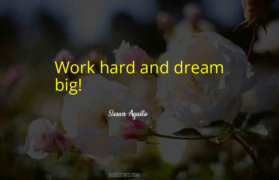 Dream Big Work Hard Quotes #1300535