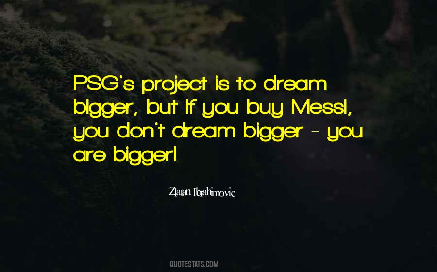 Dream Bigger Quotes #1457422