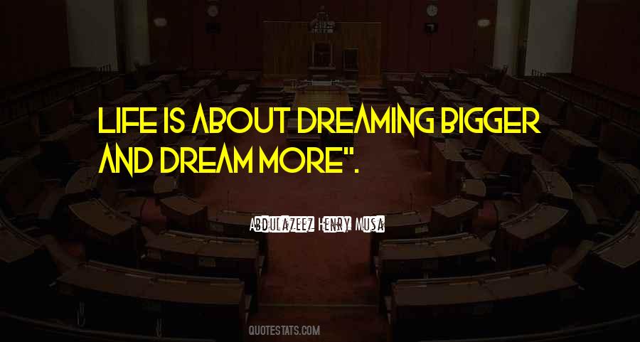 Dream Bigger Quotes #1556032