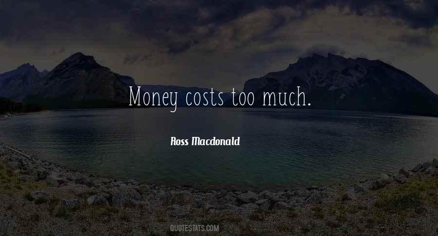 Money Costs Too Much Quotes #1834825