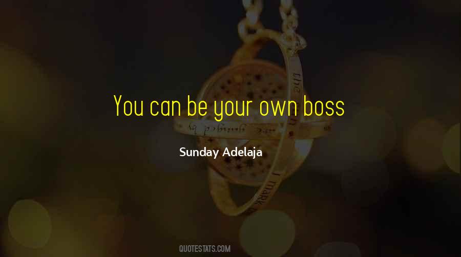 Your Own Boss Quotes #1562534