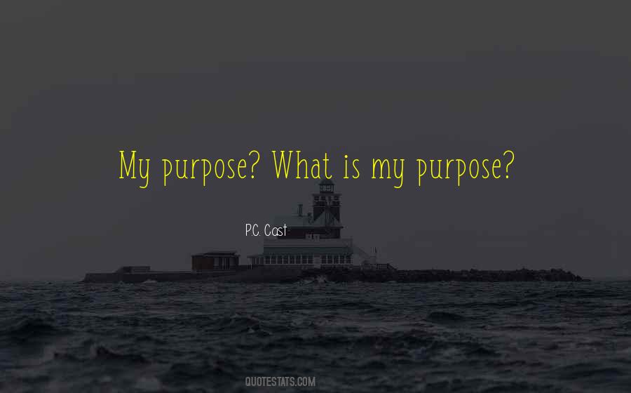 What Is My Purpose Quotes #980774