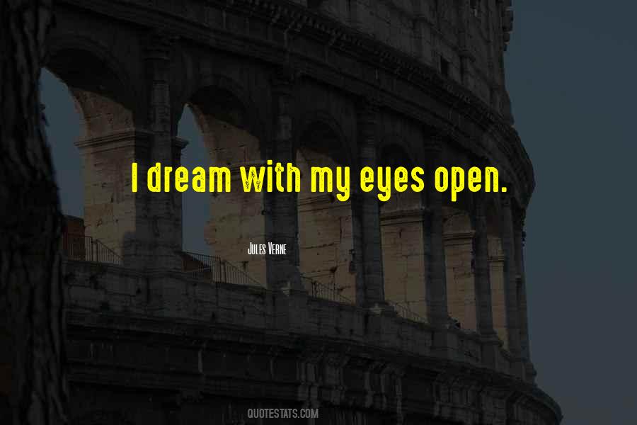 Dream With Your Eyes Open Quotes #702615