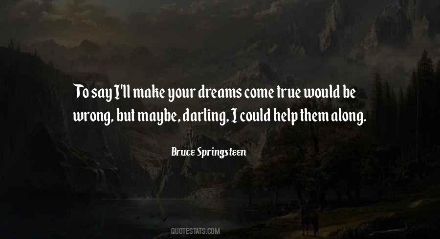 Dreams Come Quotes #1261973