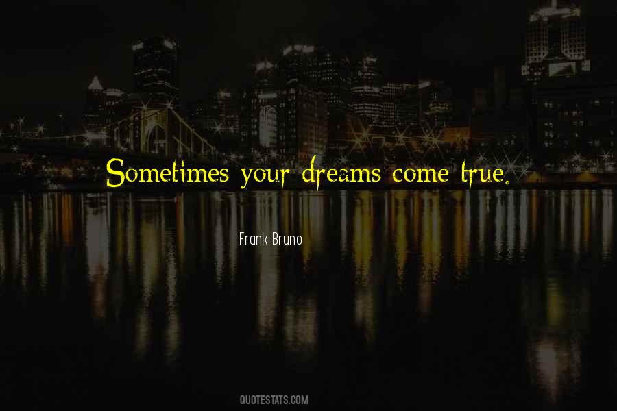 Dreams Come Quotes #1758662