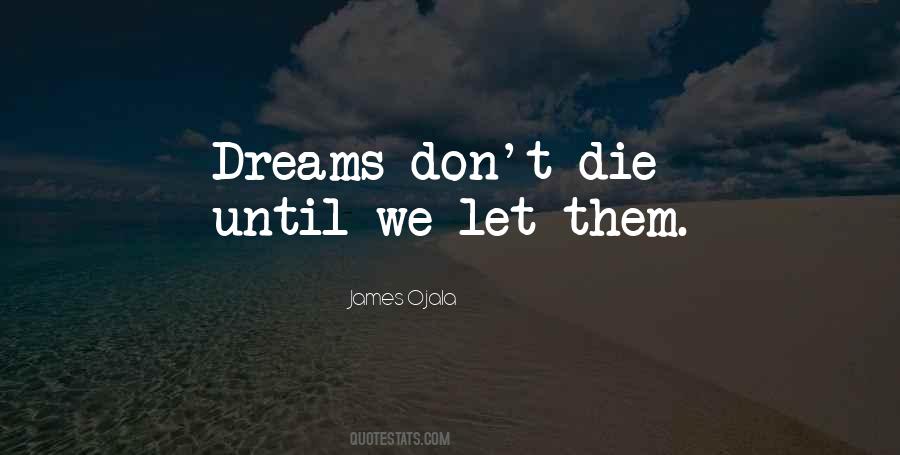 Dreams Don't Die Quotes #965517